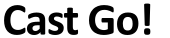 Logo: Cast Go!